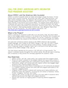 CALL FOR ZERO1 AMERICAN ARTS INCUBATOR PAID PROGRAM ASSISTANT About ZERO1 and the American Arts Incubator ZERO1 is a 501c3 nonprofit where art meets technology to shape the future. To fully explore what’s possible tomo