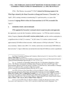 CTIA – THE WIRELESS ASSOCIATION® RESPONSE TO HOUSE ENERGY AND COMMERCE WHITE PAPER ON MODERNIZING U.S. SPECTRUM POLICY CTIA – The Wireless Association® (“CTIA”) submits the following response to the White Paper