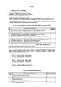 ANUNŢ 1. Comisia de concurs compusă din: Conf.univ.dr. Ignat Dragoş Andrei – Preşedinte Conf.univ.dr. Ţupulan Marin-Claudiu – Membru Conf.univ.dr. Giurea Constantin Laurenţiu – Membru Lect.univ.dr. Marcoci Pe