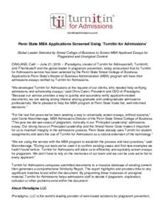 turnitinadmissions.com  Penn State MBA Applications Screened Using ʻTurnitin for Admissionsʼ Global Leader Selected by Smeal College of Business to Screen MBA Applicant Essays for Plagiarized and Unoriginal Content OAK