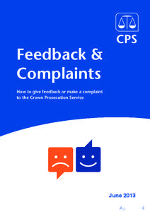 Crown Prosecution Service - Feedback and Complaints  Feedback & Complaints How to give feedback or make a complaint to the Crown Prosecution Service