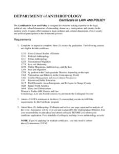 DEPARTMENT of ANTHROPOLOGY Certificate in LAW AND POLICY The Certificate in Law and Policy is designed for students seeking expertise in the legal, political, and cultural dimensions of citizenship, democracy, immigratio