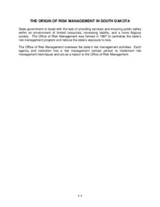 THE ORIGIN OF RISK MANAGEMENT IN SOUTH DAKOTA State government is faced with the task of providing services and ensuring public safety within an environment of limited resources, increasing liability, and a more litigiou