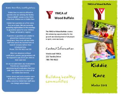 YMCA of Wood Buffalo  Kiddie Kare is a service offered to parents who are utilizing the facility. Parents MUST remain in the YMCA while their children are in Kiddie Kare.