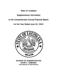 State of Louisiana Supplementary Information to the Comprehensive Annual Financial Report for the Year Ended June 30, 2002  DIVISION OF ADMINISTRATION