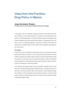 Views from the Frontline: Drug Policy in Mexico Jorge Hernández Tinajero Colectivo por una Politica Integral hacia las Drogas  In this paper, I will try to present a general overview of drug politics and policies in Mé