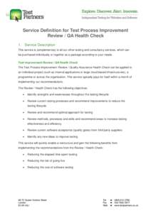 Service Definition for Test Process Improvement Review / QA Health Check 1. Service Description This service is complementary to all our other testing and consultancy services, which can be purchased individually or toge