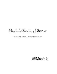 MapInfo Routing J Server United States Data Information Information in this document is subject to change without notice and does not represent a commitment on the part of MapInfo or its representatives. No part of this