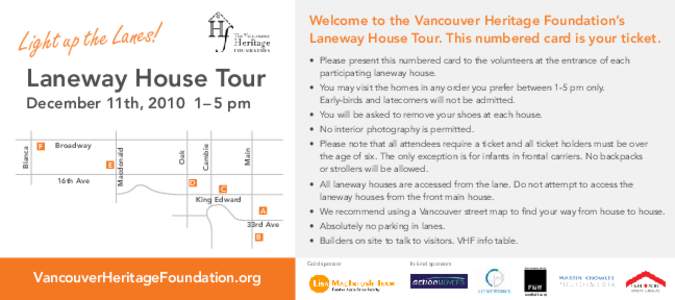Welcome to the Vancouver Heritage Foundation’s Laneway House Tour. This numbered card is your ticket. Light up the Lanes! Laneway House Tour December 11th, 2010 1– 5 pm
