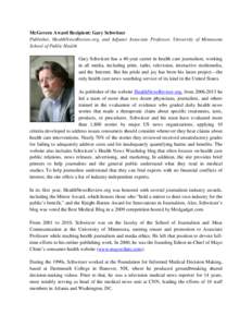McGovern Award Recipient: Gary Schwitzer Publisher, HealthNewsReview.org, and Adjunct Associate Professor, University of Minnesota School of Public Health Gary Schwitzer has a 40-year career in health care journalism, wo