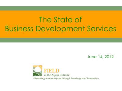 The State of Business Development Services June 14, 2012  Tamra Thetford,