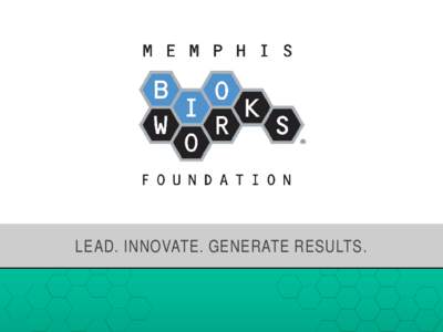 LEAD. INNOVATE. GENERATE RESULTS.  Mission LEAD. INNOVATE. GENERATE RESULTS.  To be the Mid-South’s go-to