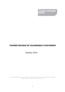 THEMED REVIEW OF VULNERABLE CUSTOMERS  January 2014 The Lending Standards Board Limited, Company Limited by Guarantee, Registered in England & Wales, NoRegistered Office: 21 Holborn Viaduct, London EC1A 2DY