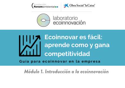 Ecoinnovar es fácil: aprende como y gana competitividad Guía para ecoinnovar en la empresa  Ecoinnovar es fácil: aprende como y gana competitividad.