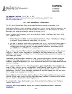 FOR IMMEDIATE RELEASE: Tuesday, Aug. 19, 2014 CONTACT: Mary Stadick Smith, South Dakota Department of Education, ([removed], [removed[removed]South Dakota Report Card available The 2014 South Dakota