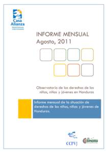 INFORME MENSUAL Agosto, 2011 Observatorio de los derechos de los niños, niñas y jóvenes en Honduras Informe mensual de la situación de