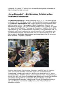 Erschienen am Freitag, 23. März 2012 in der Internetzeitung berlin-lichtenrade.de (http://weblog.lichtenrade-berlin.de) „Krise Reloaded“ – Lichtenrader Schüler wollen Finanzkrise verstehen Die Carl-Zeiss-Oberschu