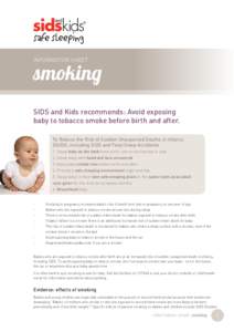 InfoRmation Sheet  smoking SIDS and Kids recommends: Avoid exposing baby to tobacco smoke before birth and after. To Reduce the Risk of Sudden Unexpected Deaths in Infancy