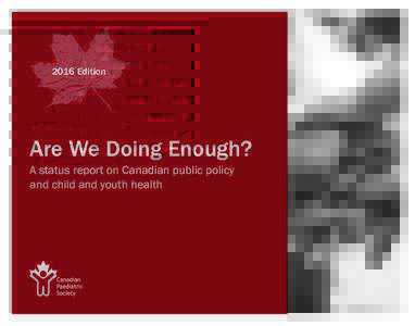 2016 Edition  Are We Doing Enough? A status report on Canadian public policy and child and youth health