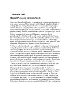 1 listopada 2006 Nasza RP dopiero po Kaczyńskich Kaczyńscy, Prezydent i Premier wyliczają swoje osiagnięcia po pierwszym roku władzy a chmury klęski jak stały nad Polską tak stoją dalej. Kraj jest nadal pod bute