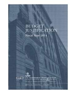 Budget Justification Fiscal Year 2014 U.S. GOVE R N M E NT PR I NTI NG OFFICE[removed]N o r t h C a p i t o l S t r e e t , N W, Wa s h i n g t o n , D C[removed]