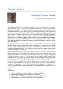 Gavan Lintern Cognitive Systems Design www.cognitivesystemsdesign.net Gavan Lintern earned his Ph.D. in Engineering Psychology from the University of Illinois in 1978 and M.A. and B.A. degrees in experimental psychology 