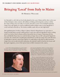 To M a r k et a nd home aga in Lee Sk aw insk i  Bringing ‘Local’ from Italy to Maine By Merrill Williams Lee Skawinski is a chef with one foot firmly planted on the coast of Maine and the other on the coast of Italy