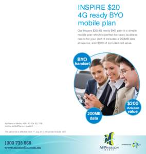 INSPIRE $20 4G ready BYO mobile plan Our Inspire $20 4G ready BYO plan is a simple mobile plan which is perfect for basic business needs for your staff. It includes a 200MB data