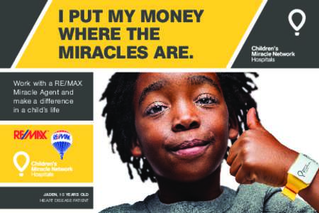 I PUT MY MONEY WHERE THE MIRACLES ARE. Work with a RE/MAX Miracle Agent and make a difference