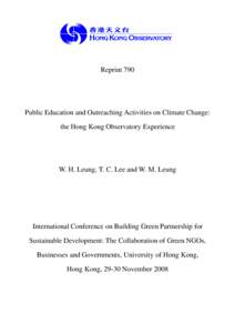 Reprint 790  Public Education and Outreaching Activities on Climate Change: the Hong Kong Observatory Experience  W. H. Leung, T. C. Lee and W. M. Leung