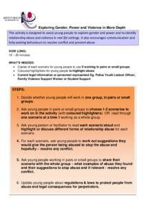 Exploring Gender, Power and Violence in More Depth This activity is designed to assist young people to explore gender and power and to identify relationship abuse and violence in real life settings. It also encourages co