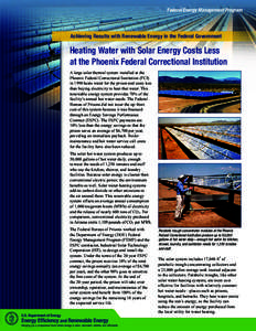 Heating Water with Solar Energy Costs Less at the Phoenix Federal Correctional Institution; Federal Energy Management Program (FEMP) Achieving Results with Renewable Energy in the Federal Government (Brochure)