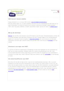 Nieuwsbrief juni 2013 PDF versie OSO lanceert nieuwe website Graag presenteren we u de nieuwe OSO website: www.overstapserviceonderwijs.nl Met deze website hopen we u zo goed mogelijk te informeren over de mogelijkheden 