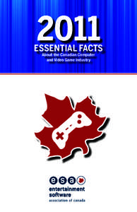 2011  ESSENTIAL FACTS About the Canadian Computer and Video Game Industry