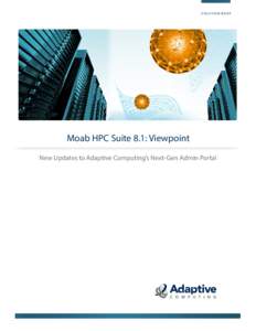 SOLUTION BRIEF  Intelligent HPC Workload Management Moab HPC Suite 8.1: Viewpoint New Updates to Adaptive Computing’s Next-Gen Admin Portal