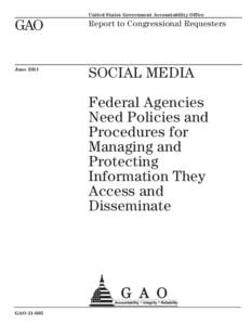 GAO[removed]Social Media: Federal Agencies Need Policies and Procedures for Managing and Protecting Information They Access and Disseminate