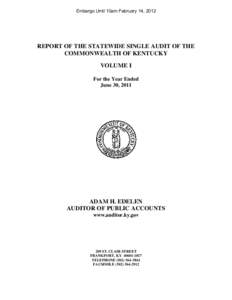 Embargo Until 10am February 14, 2012  REPORT OF THE STATEWIDE SINGLE AUDIT OF THE COMMONWEALTH OF KENTUCKY VOLUME I For the Year Ended