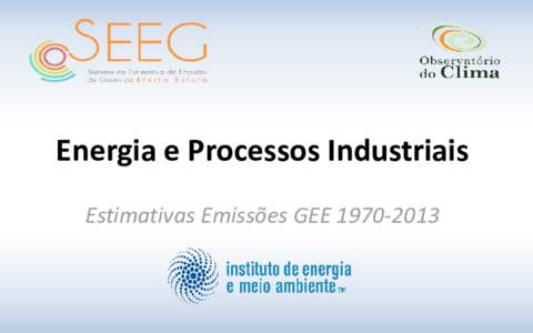 Energia e Processos Industriais Estimativas Emissões GEE Energia Estimativas Emissões GEEEquipe Técnica