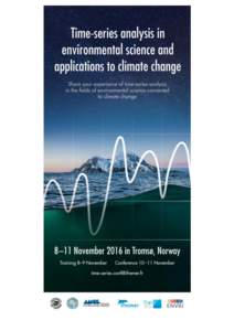 Time series analysis in environmental science and applications to climate change 8-11 November 2016, Tromsø, Norway Content  PRESENTATION AND ORGANISATION OF THE EVENT