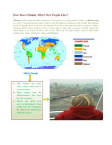 How Does Climate Affect How People Live? Climate is the average weather conditions of a region over a long period of time. A climate map is a type of special purpose map. It shows you the different climates in the world.