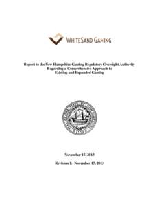 Report to the New Hampshire Gaming Regulatory Oversight Authority Regarding a Comprehensive Approach to Existing and Expanded Gaming November 15, 2013 Revision 1: November 15, 2013