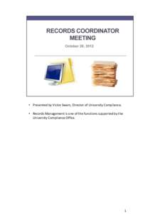 • Presented by Vickie Swam, Director of University Compliance. • Records Management is one of the functions supported by the University Compliance Office. 1