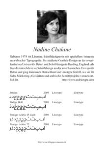 Nadine Chahine Geboren 1978 im Libanon. Schriftdesignerin mit speziellem Interesse an arabischer Typographie. Sie studierte Graphik-Design an der amerikanischen Universität Beirut und Schriftdesign in Reading, England. 