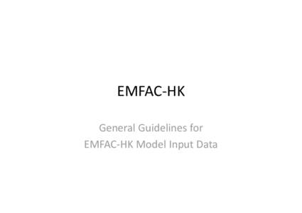 EMFAC‐HK General Guidelines for  EMFAC‐HK Model Input Data References • Guideline on Modelling Vehicle Emissions, 