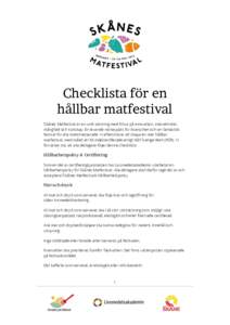 Checklista för en hållbar matfestival Skånes Matfestival är en unik satsning med fokus på innovation, interaktivitet, mångfald och kunskap. En levande mötesplats för branschen och en fantastisk festival för alla