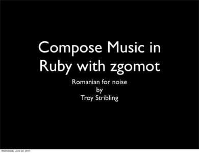 Compose Music in Ruby with zgomot Romanian for noise by Troy Stribling