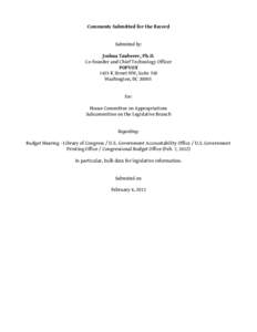 Comments Submitted for the Record Submitted by: Joshua Tauberer, Ph.D. Co-founder and Chief Technology Officer POPVOX 1425 K Street NW, Suite 350