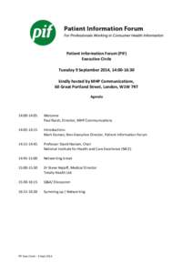 Patient Information Forum (PiF) Executive Circle Tuesday 9 September 2014, 14:00-16:30 kindly hosted by MHP Communications, 60 Great Portland Street, London, W1W 7RT Agenda