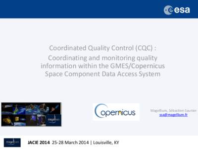 Coordinated Quality Control (CQC) : Coordinating and monitoring quality information within the GMES/Copernicus Space Component Data Access System  Magellium, Sébastien Saunier