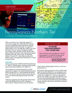 Case Study/ Next Generation[removed]Pennsylvania’s Northern Tier A Model for Regionalization When nine counties set out to upgrade their separate 9-1-1